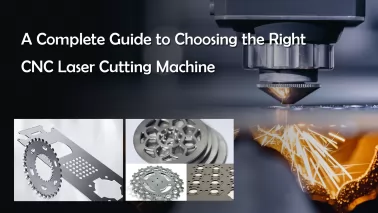 A Complete Guide to Choosing the Right CNC Laser Cutting Machine
