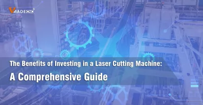 The Benefits of Investing in a Laser Cutting Machine: A Comprehensive Guide